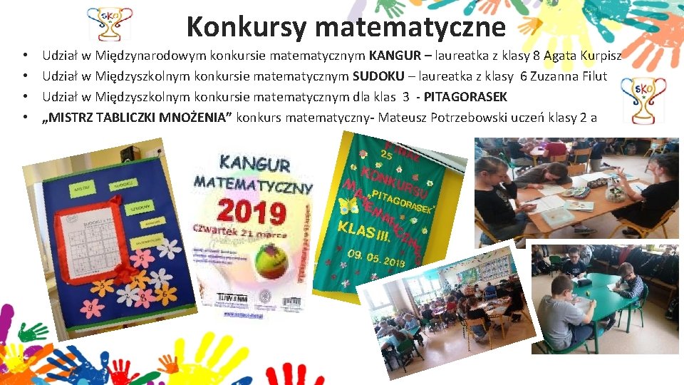 Konkursy matematyczne • • Udział w Międzynarodowym konkursie matematycznym KANGUR – laureatka z klasy