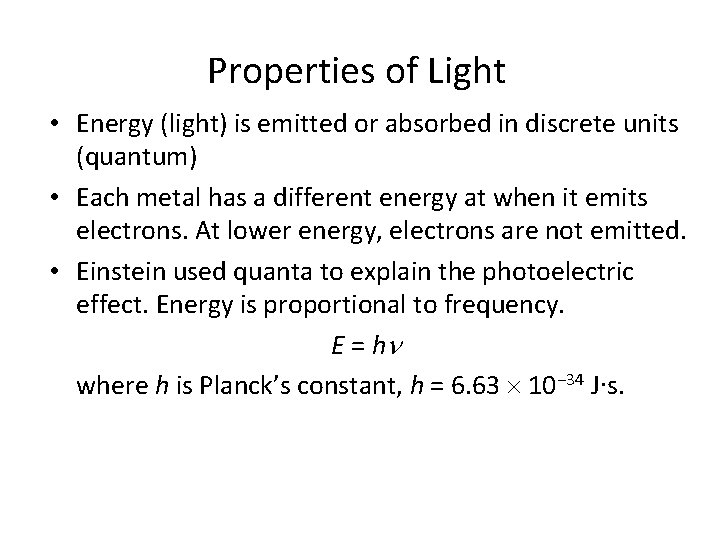 Properties of Light • Energy (light) is emitted or absorbed in discrete units (quantum) Properties of Light • Energy (light) is emitted or absorbed in discrete units (quantum)