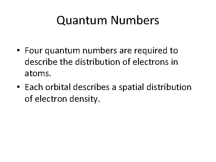 Quantum Numbers • Four quantum numbers are required to describe the distribution of electrons Quantum Numbers • Four quantum numbers are required to describe the distribution of electrons