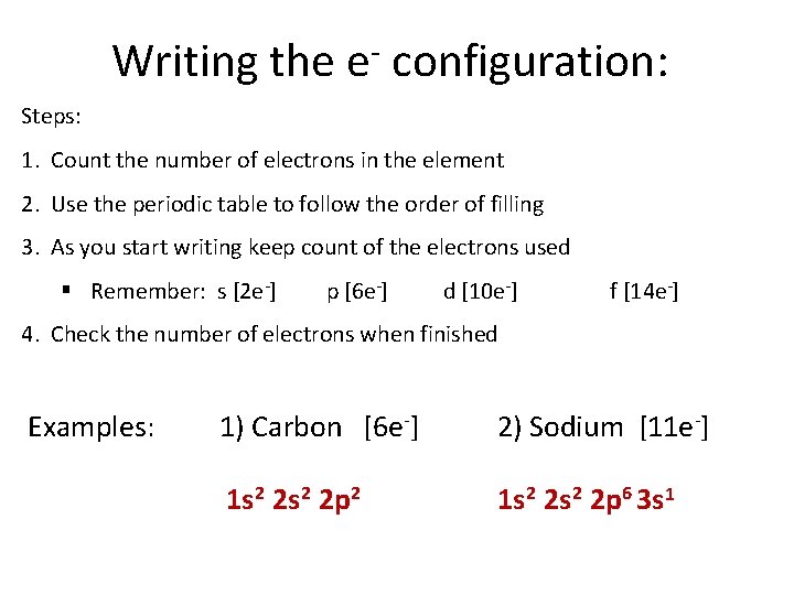 Writing the e configuration: Steps: 1. Count the number of electrons in the element Writing the e configuration: Steps: 1. Count the number of electrons in the element