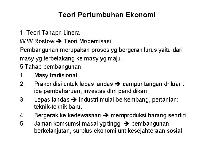 Teori Pertumbuhan Ekonomi 1. Teori Tahapn Linera W. W Rostow Teori Modernisasi Pembangunan merupakan