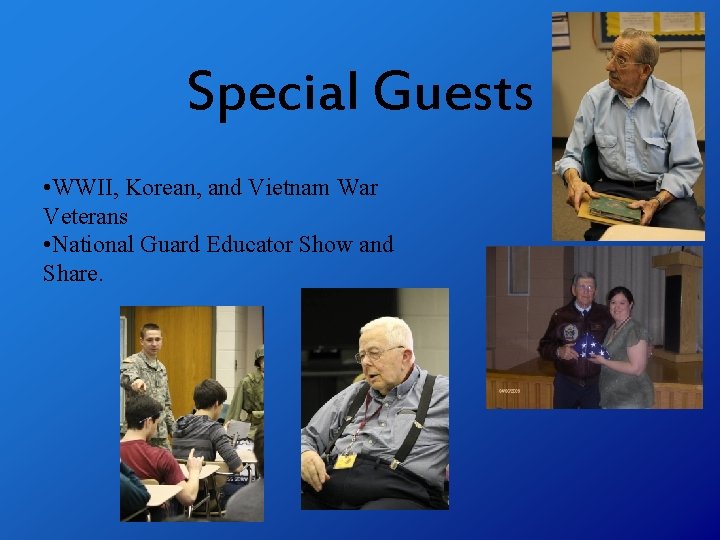 Special Guests • WWII, Korean, and Vietnam War Veterans • National Guard Educator Show