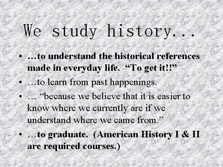 We study history. . . • …to understand the historical references made in everyday
