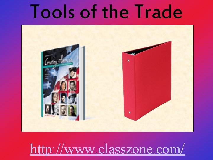 Tools of the Trade http: //www. classzone. com/ 