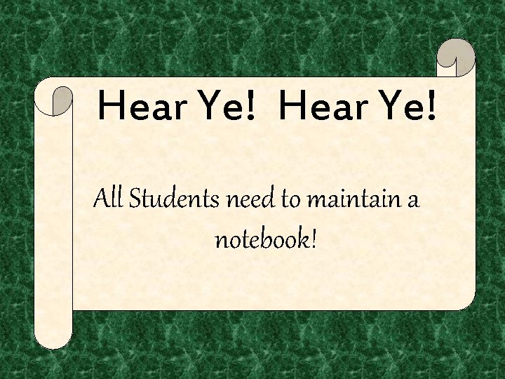 Hear Ye! All Students need to maintain a notebook! 