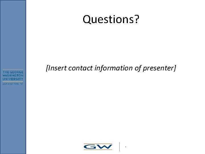 Questions? [Insert contact information of presenter] 