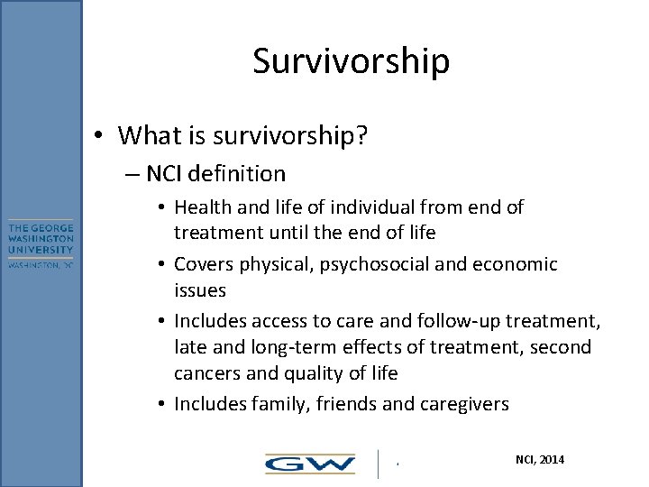 Survivorship • What is survivorship? – NCI definition • Health and life of individual