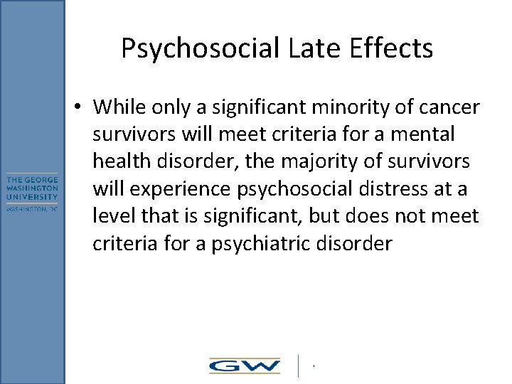Psychosocial Late Effects • While only a significant minority of cancer survivors will meet Psychosocial Late Effects • While only a significant minority of cancer survivors will meet