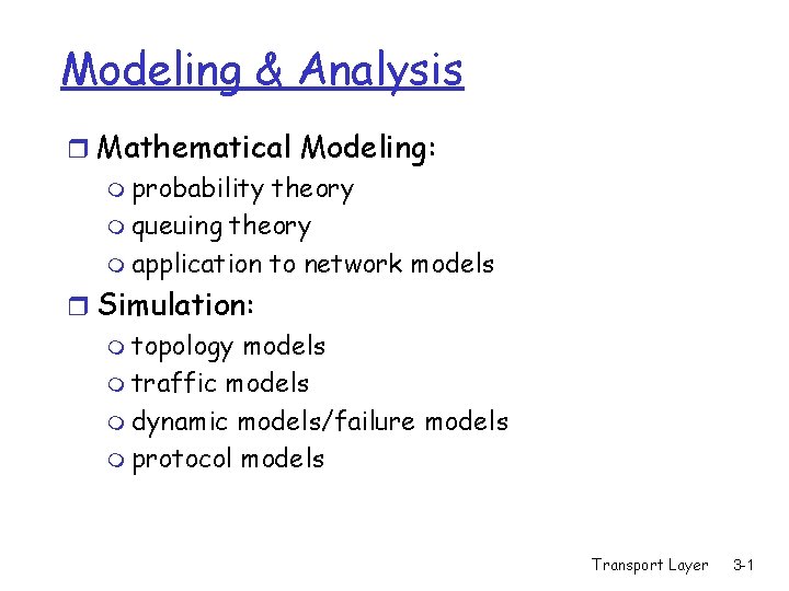 Modeling & Analysis r Mathematical Modeling: m probability theory m queuing theory m application