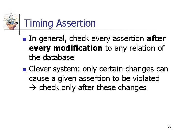 IST 210 Timing Assertion n n In general, check every assertion after every modification