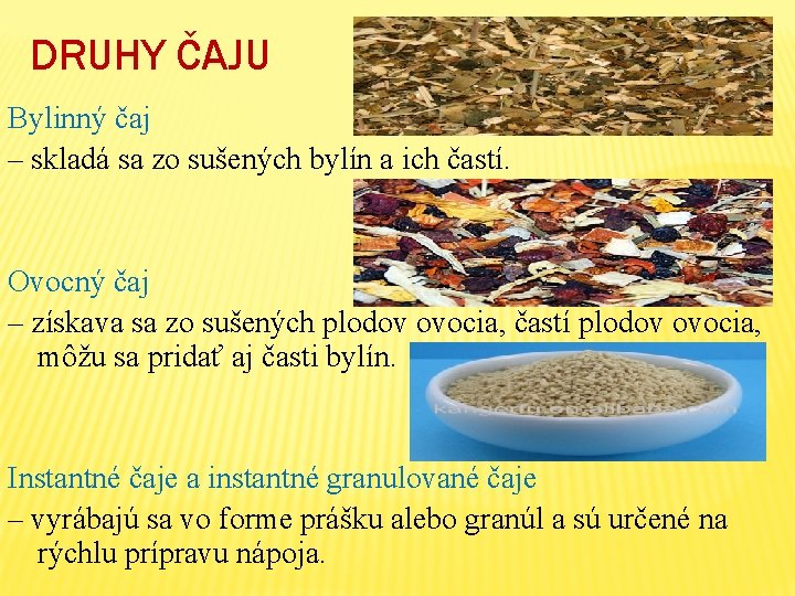 DRUHY ČAJU Bylinný čaj – skladá sa zo sušených bylín a ich častí. Ovocný