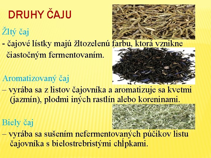 DRUHY ČAJU Žltý čaj - čajové lístky majú žltozelenú farbu, ktorá vznikne čiastočným fermentovaním.