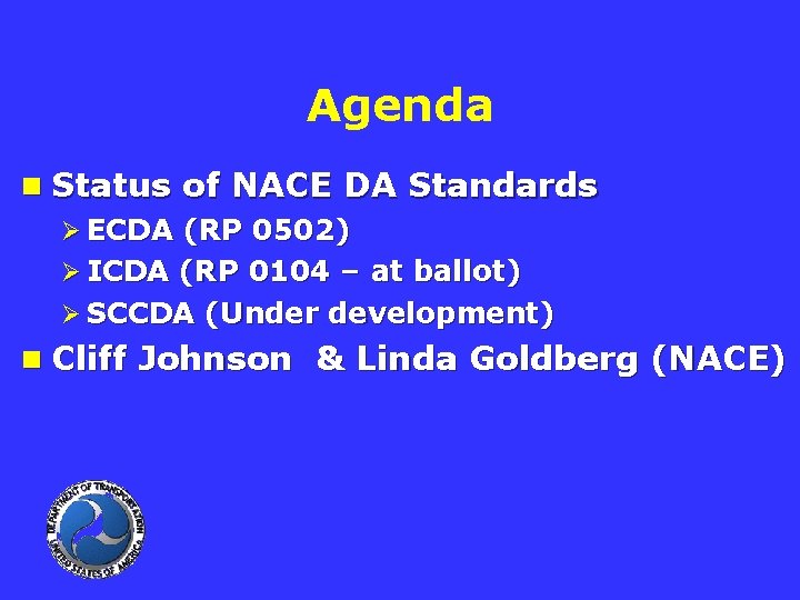 Agenda n Status of NACE DA Standards Ø ECDA (RP 0502) Ø ICDA (RP