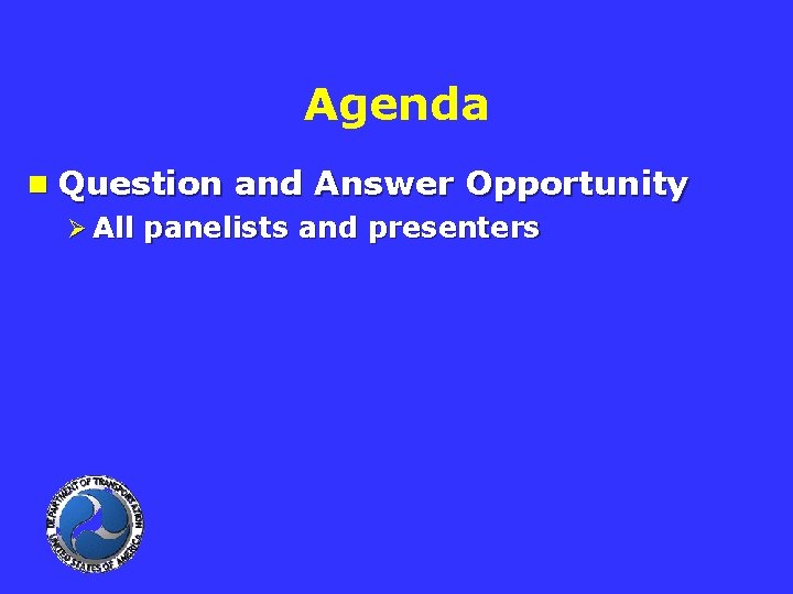 Agenda n Question and Answer Opportunity Ø All panelists and presenters 