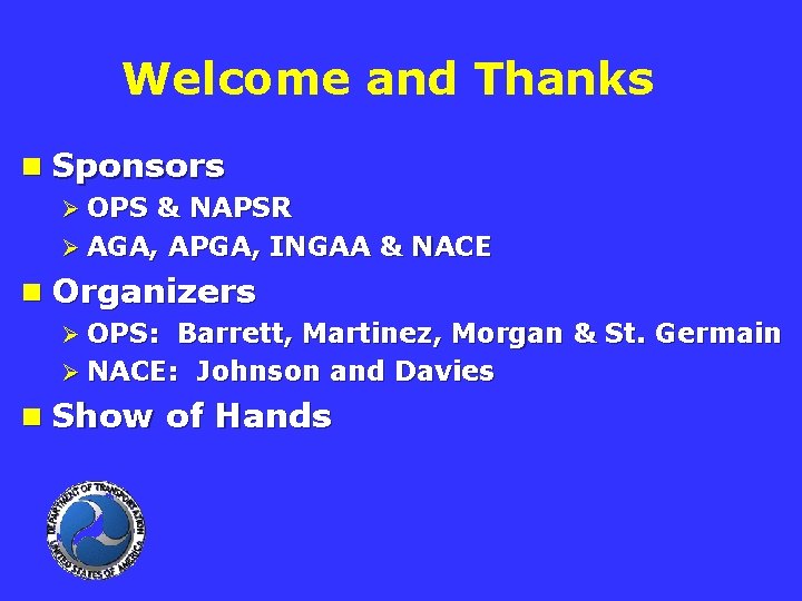 Welcome and Thanks n Sponsors Ø OPS & NAPSR Ø AGA, APGA, INGAA &