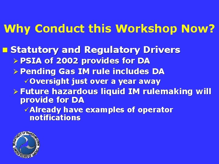 Why Conduct this Workshop Now? n Statutory and Regulatory Drivers Ø PSIA of 2002