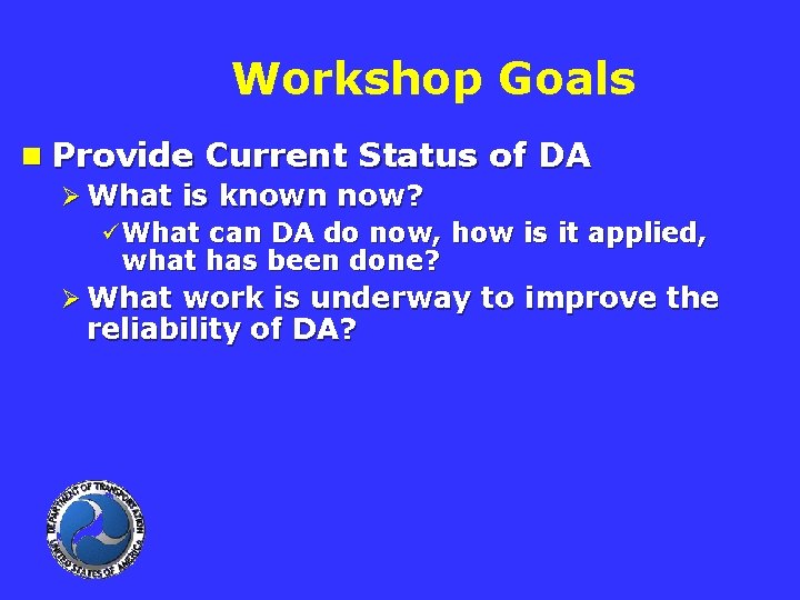 Workshop Goals n Provide Current Status of DA Ø What is known now? ü