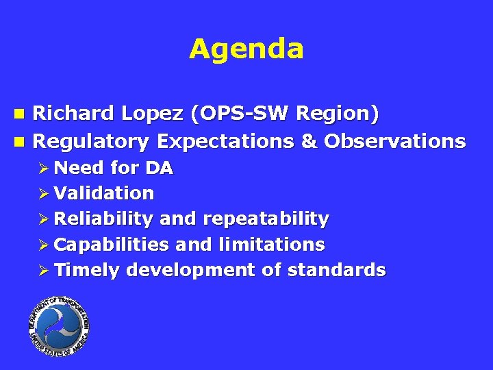 Agenda n Richard Lopez (OPS-SW Region) n Regulatory Expectations & Observations Ø Need for