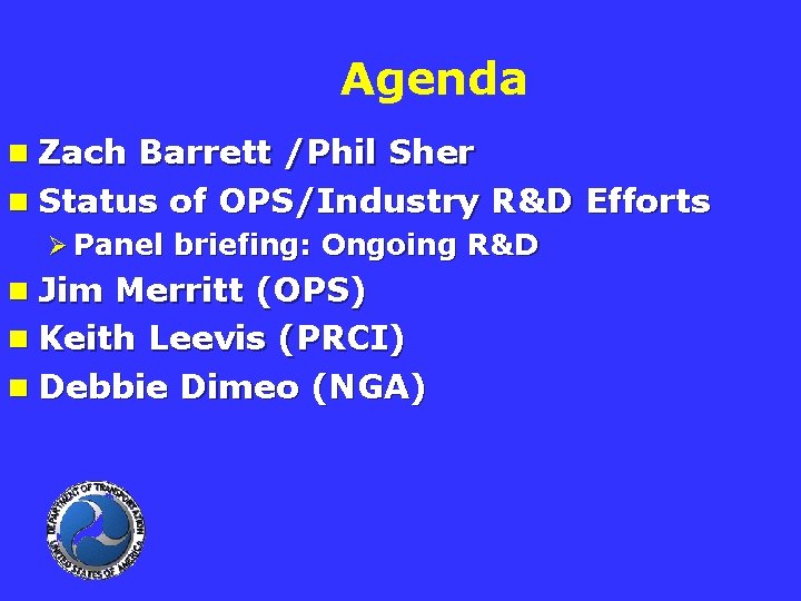 Agenda n Zach Barrett /Phil Sher n Status of OPS/Industry R&D Efforts Ø Panel