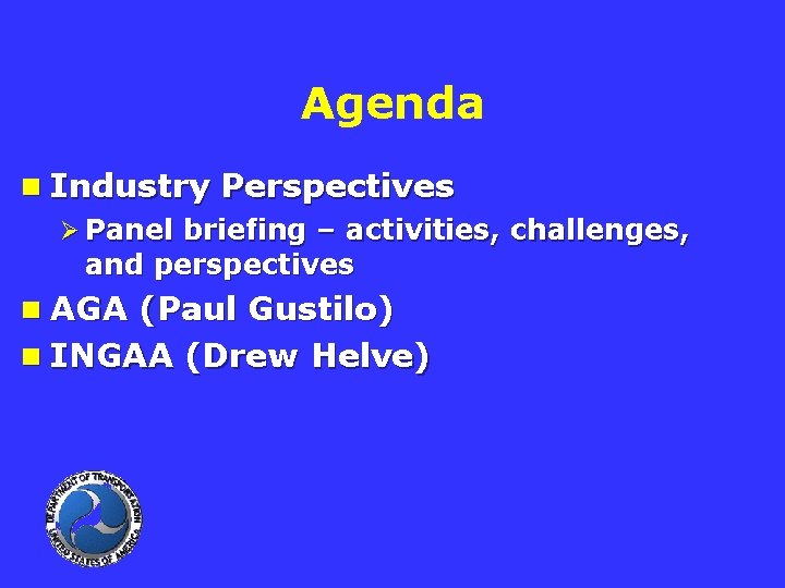 Agenda n Industry Perspectives Ø Panel briefing – activities, challenges, and perspectives n AGA