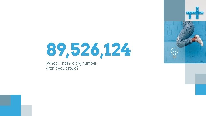 89, 526, 124 Whoa! That’s a big number, aren’t you proud? 