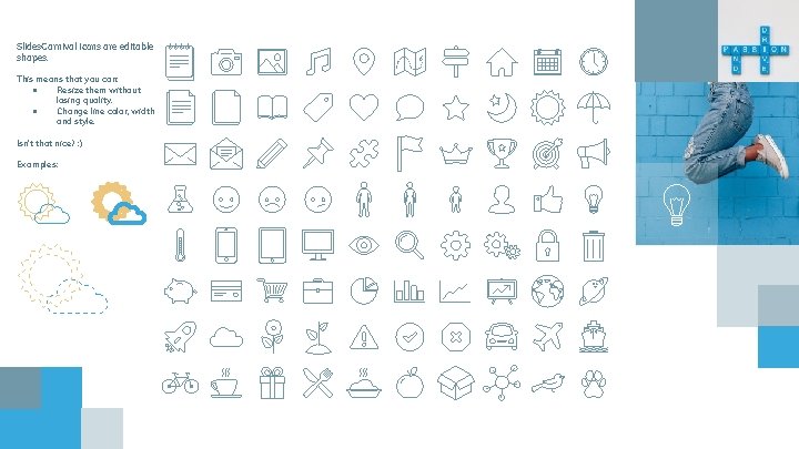 Slides. Carnival icons are editable shapes. This means that you can: ● Resize them