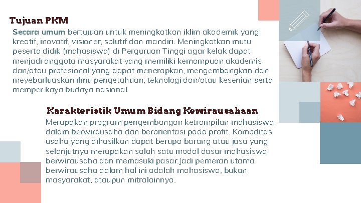 Tujuan PKM Secara umum bertujuan untuk meningkatkan iklim akademik yang kreatif, inovatif, visioner, solutif