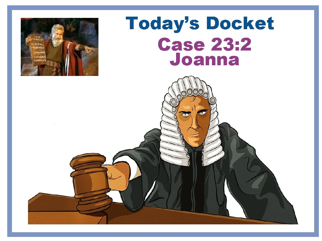 Today’s Docket Case 23: 2 Joanna Today’s Docket Case 23: 2 Joanna