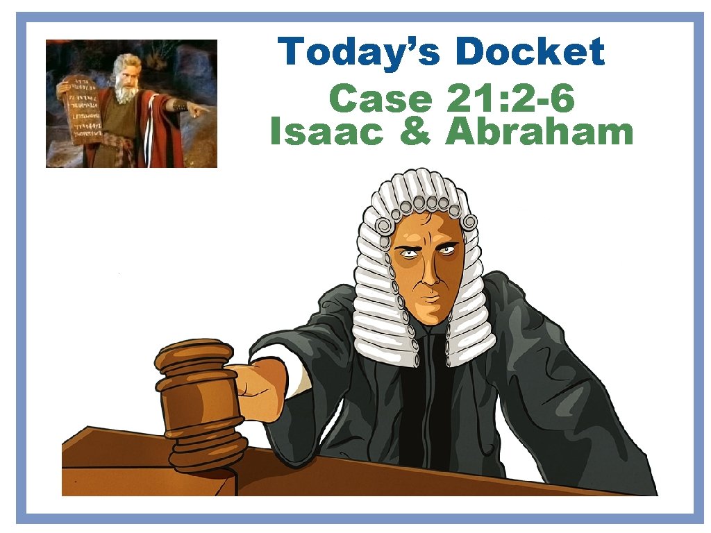 Today’s Docket Case 21: 2 -6 Isaac & Abraham Today’s Docket Case 21: 2 -6 Isaac & Abraham