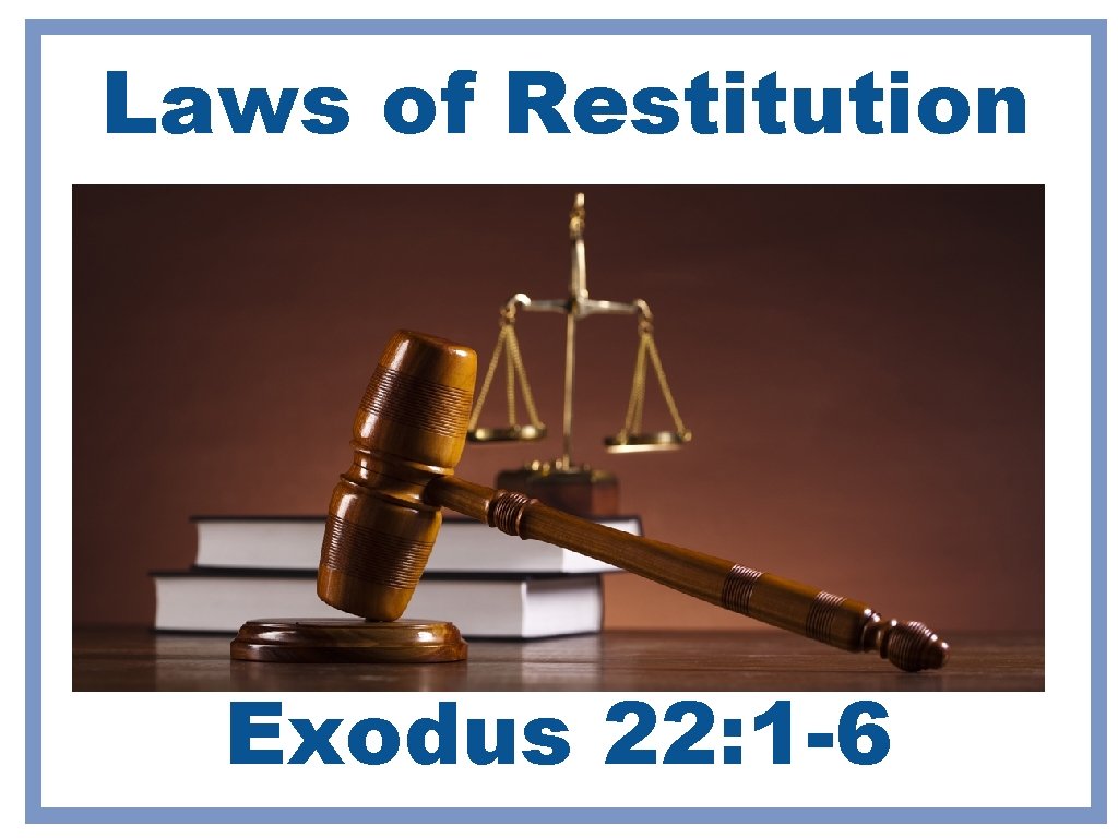 Laws of Restitution Exodus 22: 1 -6 Laws of Restitution Exodus 22: 1 -6