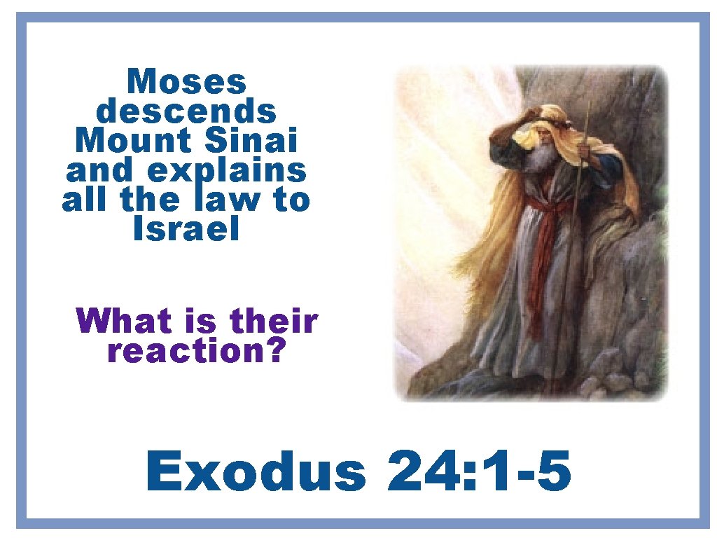 Moses descends Mount Sinai and explains all the law to Israel What is their Moses descends Mount Sinai and explains all the law to Israel What is their