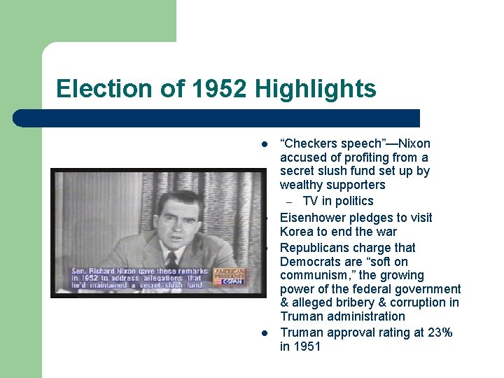 Election of 1952 Highlights l l “Checkers speech”—Nixon accused of profiting from a secret Election of 1952 Highlights l l “Checkers speech”—Nixon accused of profiting from a secret
