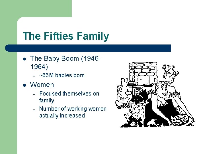 The Fifties Family l The Baby Boom (19461964) – l ~65 M babies born The Fifties Family l The Baby Boom (19461964) – l ~65 M babies born