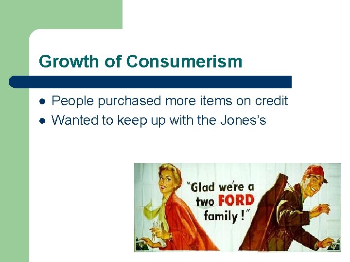 Growth of Consumerism l l People purchased more items on credit Wanted to keep Growth of Consumerism l l People purchased more items on credit Wanted to keep