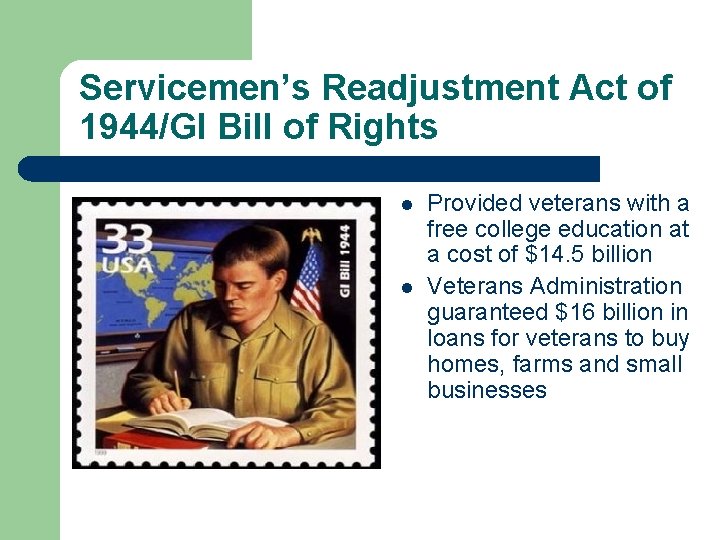 Servicemen’s Readjustment Act of 1944/GI Bill of Rights l l Provided veterans with a Servicemen’s Readjustment Act of 1944/GI Bill of Rights l l Provided veterans with a