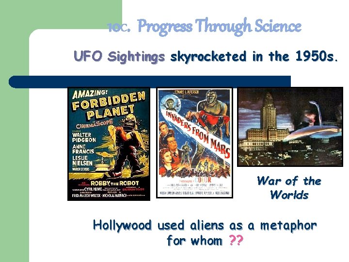 10 C. Progress Through Science UFO Sightings skyrocketed in the 1950 s. War of 10 C. Progress Through Science UFO Sightings skyrocketed in the 1950 s. War of