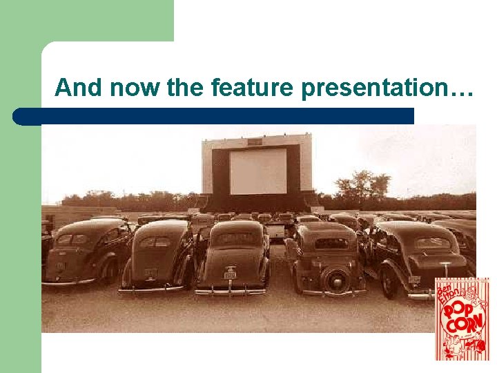 And now the feature presentation… And now the feature presentation…
