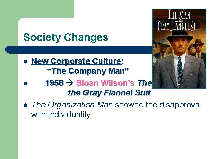 Society Changes l l l New Corporate Culture: “The Company Man” 1956 Sloan Wilson’s Society Changes l l l New Corporate Culture: “The Company Man” 1956 Sloan Wilson’s