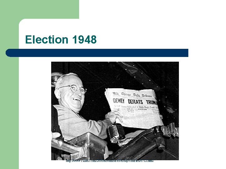 Election 1948 http: //www. caller 2. com/2000/november/09/today/contribu/8712. html Election 1948 http: //www. caller 2. com/2000/november/09/today/contribu/8712. html