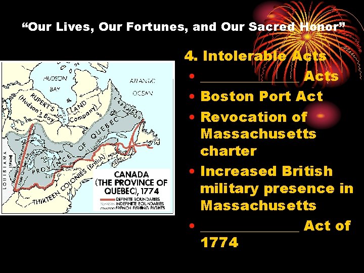 “Our Lives, Our Fortunes, and Our Sacred Honor” 4. Intolerable Acts • _______ Acts