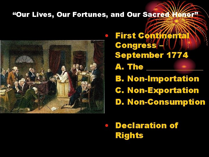 “Our Lives, Our Fortunes, and Our Sacred Honor” • First Continental Congress – September