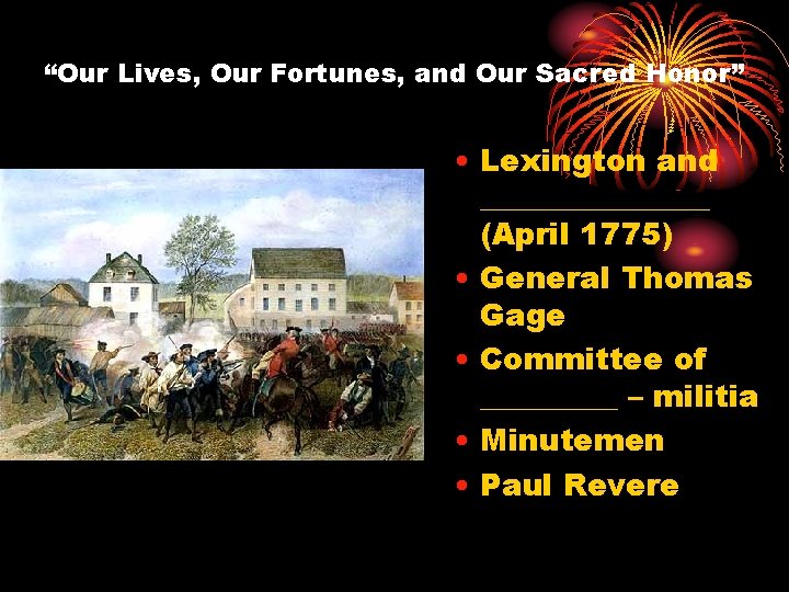 “Our Lives, Our Fortunes, and Our Sacred Honor” • Lexington and ________ (April 1775)