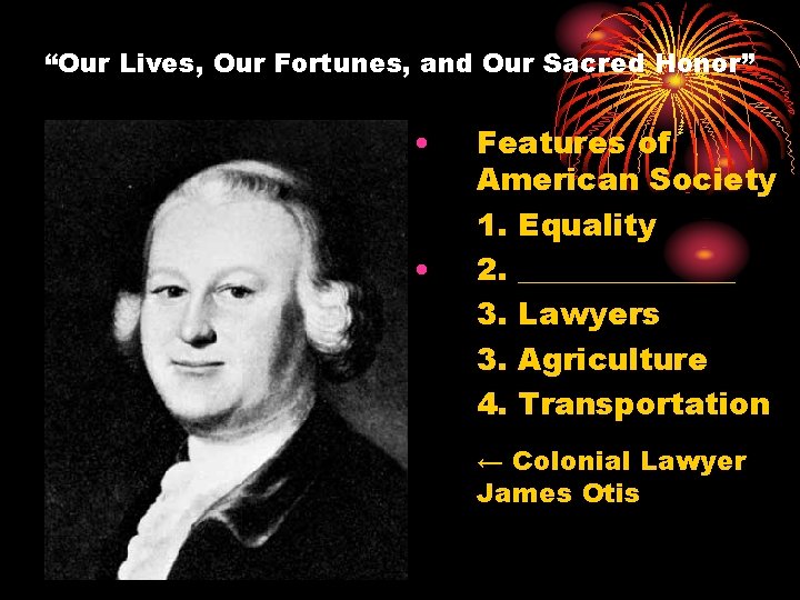 “Our Lives, Our Fortunes, and Our Sacred Honor” • • Features of American Society