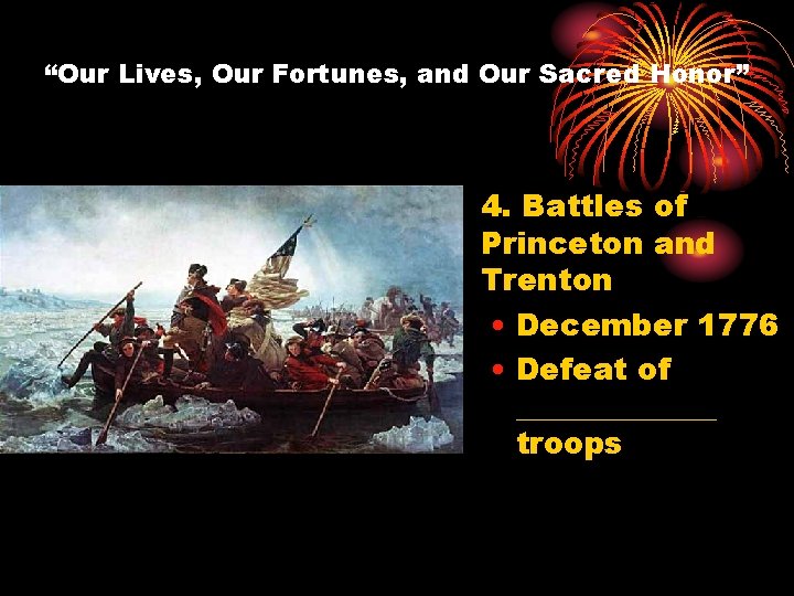 “Our Lives, Our Fortunes, and Our Sacred Honor” 4. Battles of Princeton and Trenton