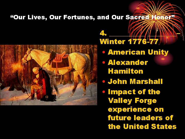 “Our Lives, Our Fortunes, and Our Sacred Honor” 4. _____– Winter 1776 -77 •