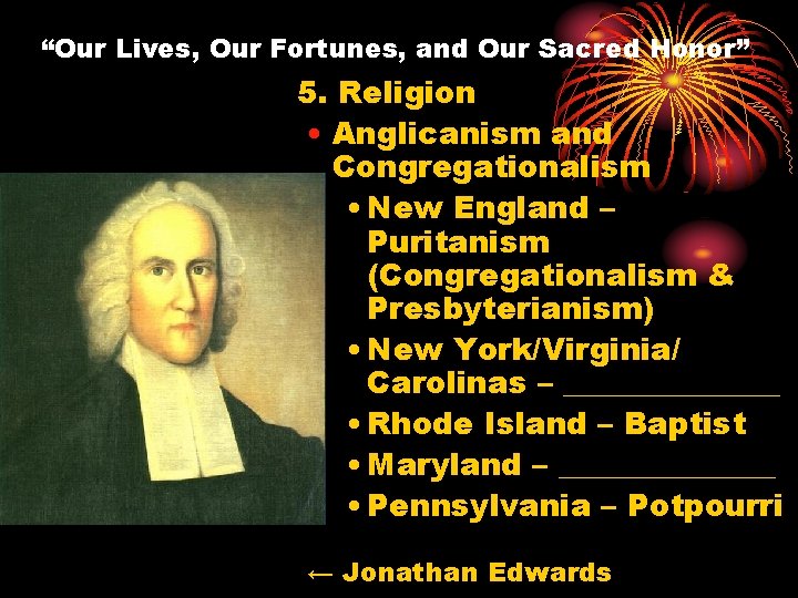 “Our Lives, Our Fortunes, and Our Sacred Honor” 5. Religion • Anglicanism and Congregationalism