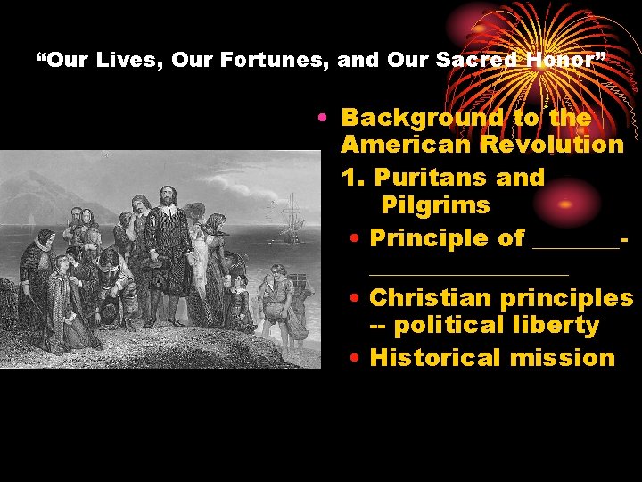 “Our Lives, Our Fortunes, and Our Sacred Honor” • Background to the American Revolution