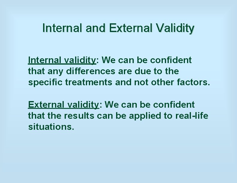 Internal and External Validity Internal validity: We can be confident that any differences are