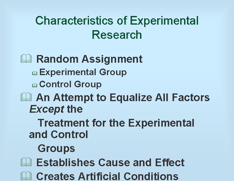 Characteristics of Experimental Research & Random Assignment Experimental Group & Control Group & &