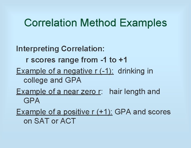 Correlation Method Examples Interpreting Correlation: r scores range from -1 to +1 Example of